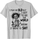 I May Be Old But I Got to See The World Before It Went to T-Shirt - T-Shirt | Ash