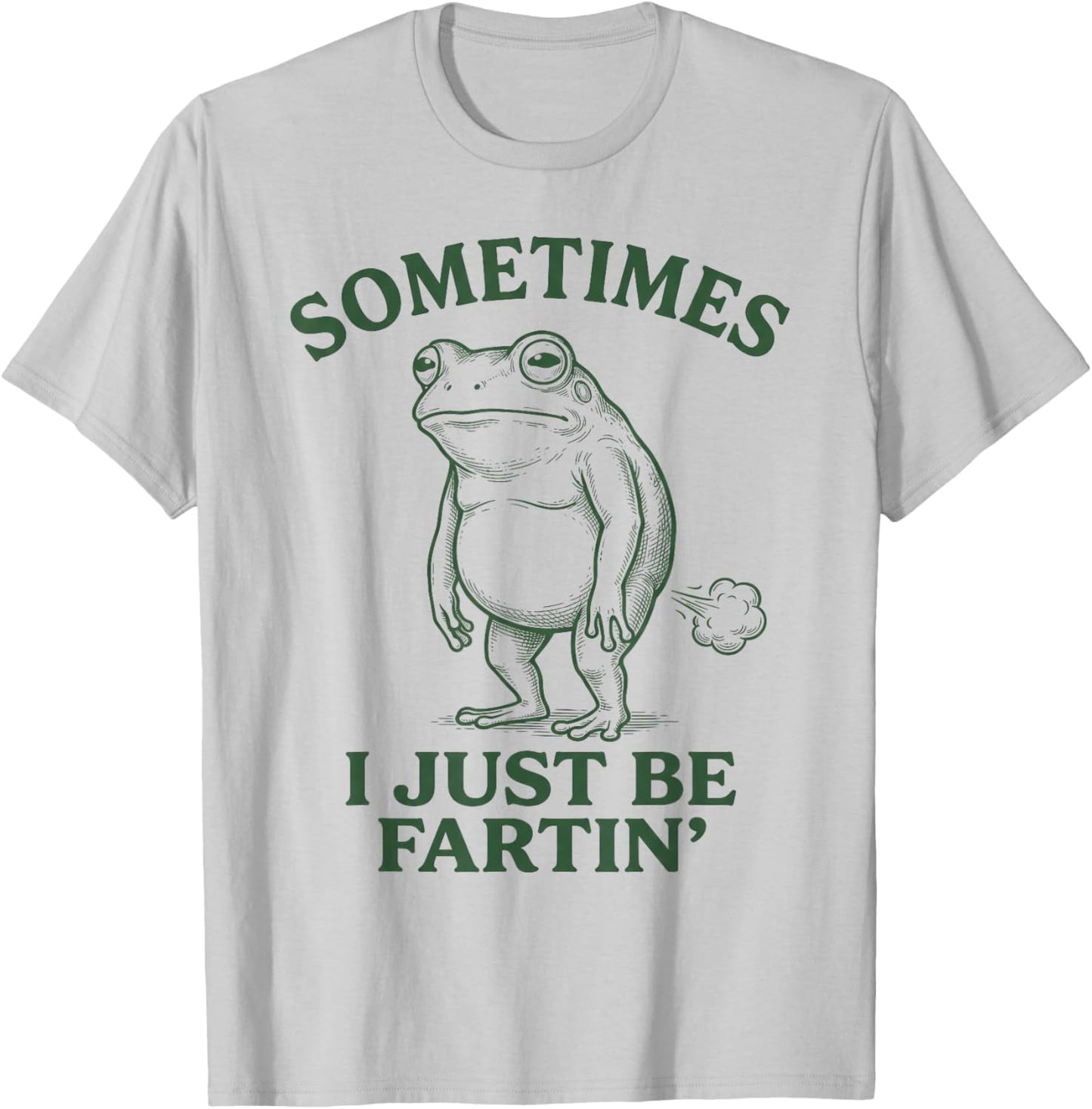 Sometimes I Just Funny Fartin' Frog Meme Funny Adult Humor T-Shirt - T-Shirt | Ash