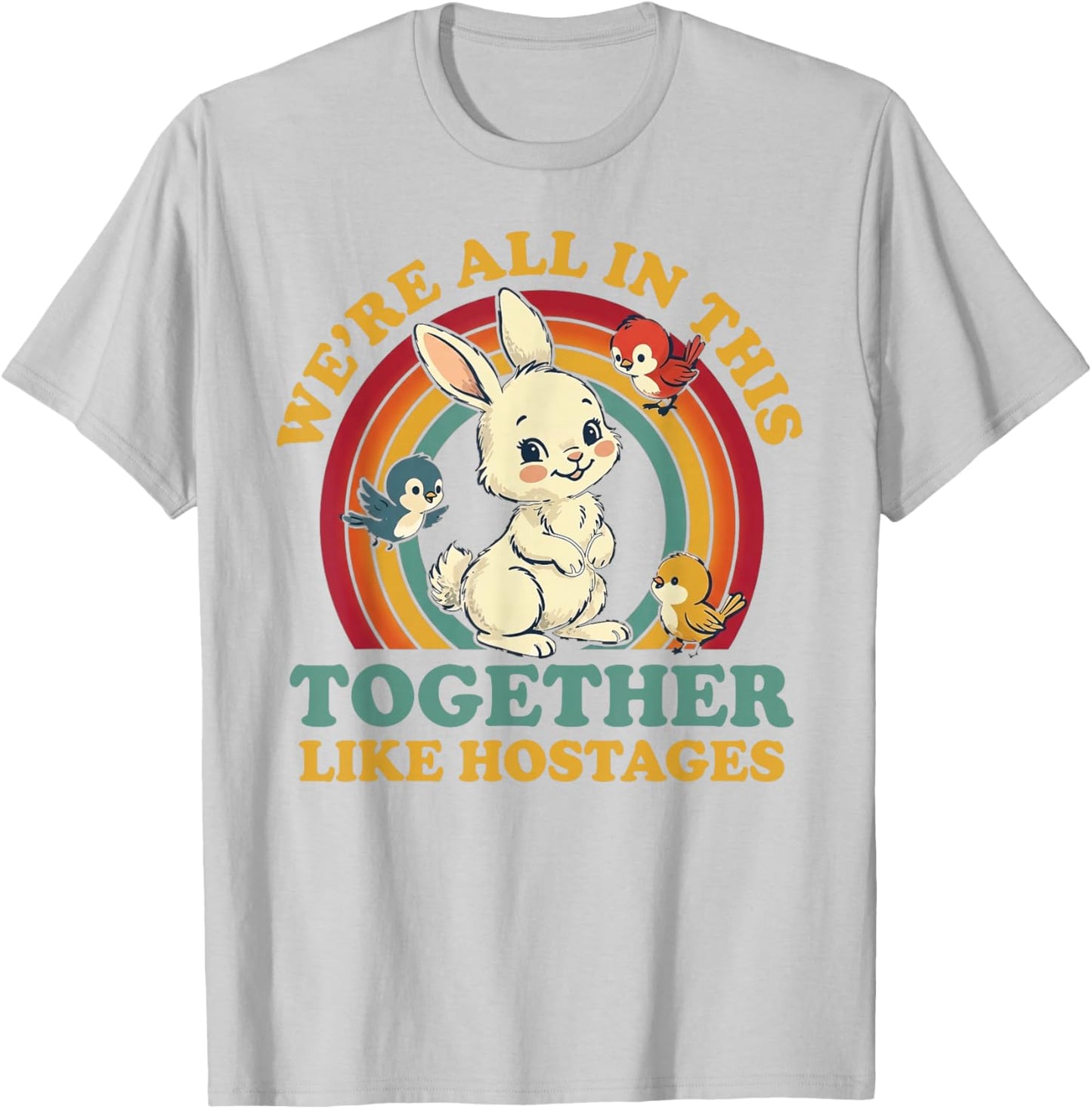 Funny We're All in This Together Like Hostages Humor Vintage T-Shirt - T-Shirt | Ash