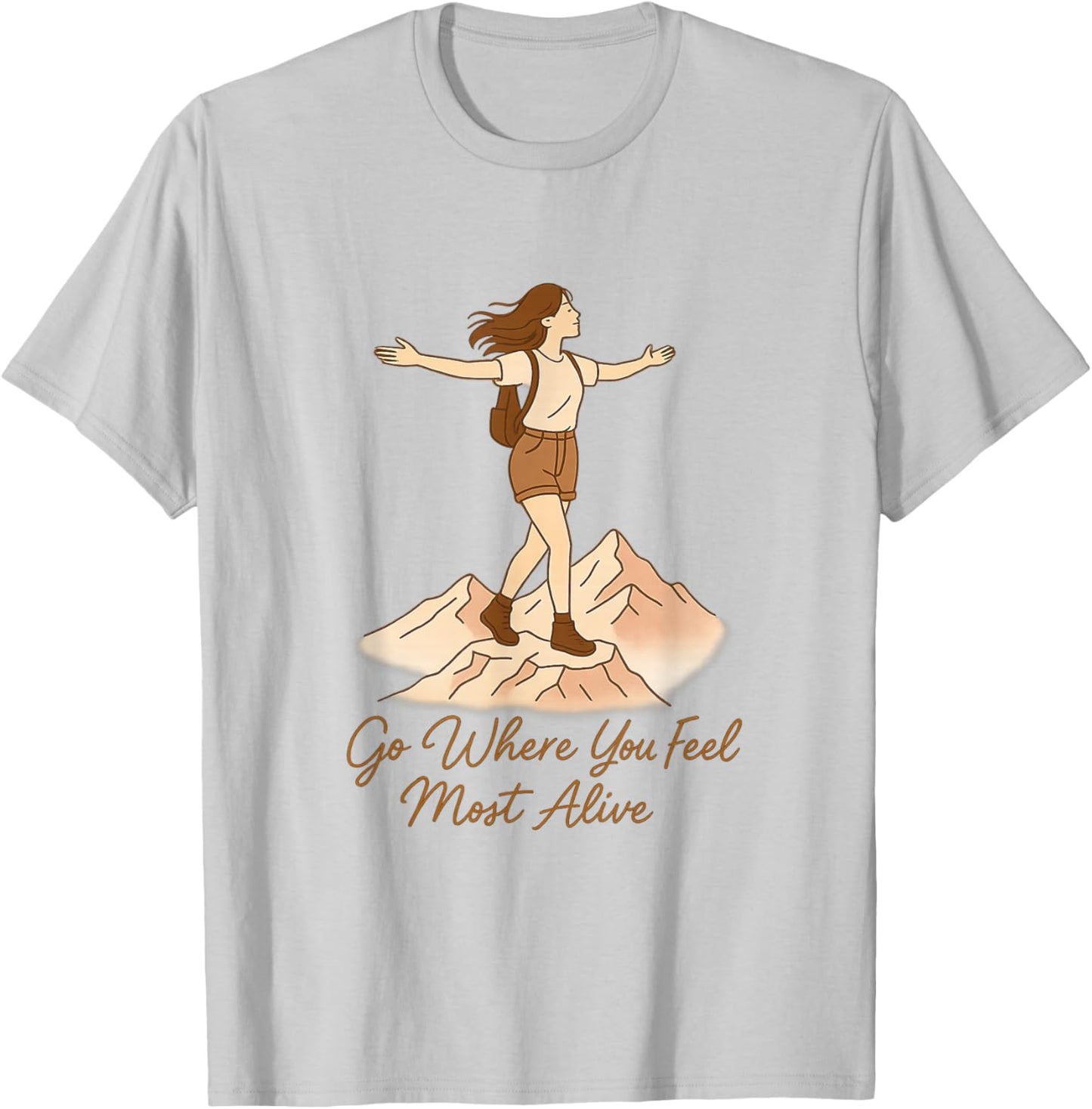 Go Where You Feel Most Alive Woman Hiking Adventure Quote T-Shirt - T-Shirt | Ash
