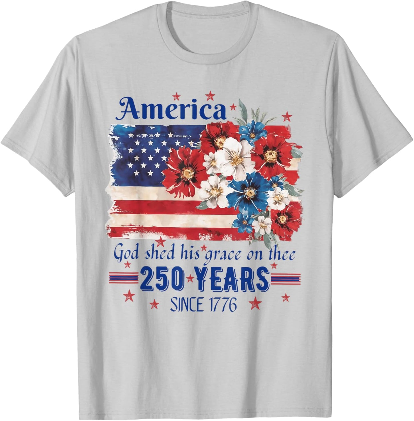 America God Shed His Grace On Thee 250 Years Since 1776 Flag T-Shirt - T-Shirt | Ash