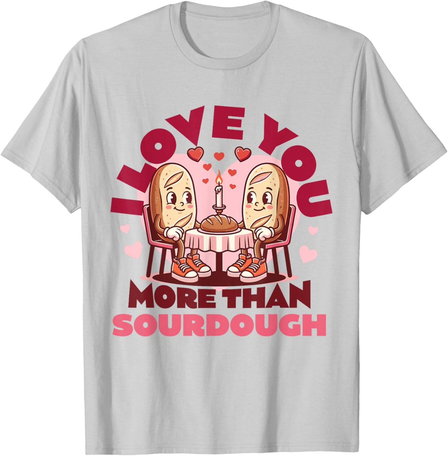 I Love You More Than Sourdough Valentine Sourdough Baking T-Shirt - T-Shirt | Ash