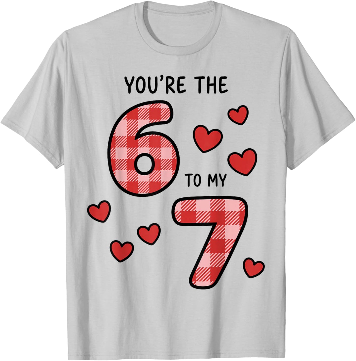 You're The 6 to My 7 Funny Valentine's Day 67 T-Shirt - T-Shirt | Ash