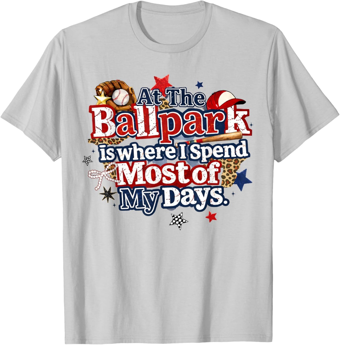 at The Ballpark is Where I Spend Most of My Days Baseball T-Shirt - T-Shirt | Ash