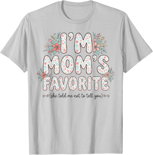 I’m Mom’s Favorite She Told Me Not to Tell You Cute Floral T-Shirt - T-Shirt | Ash