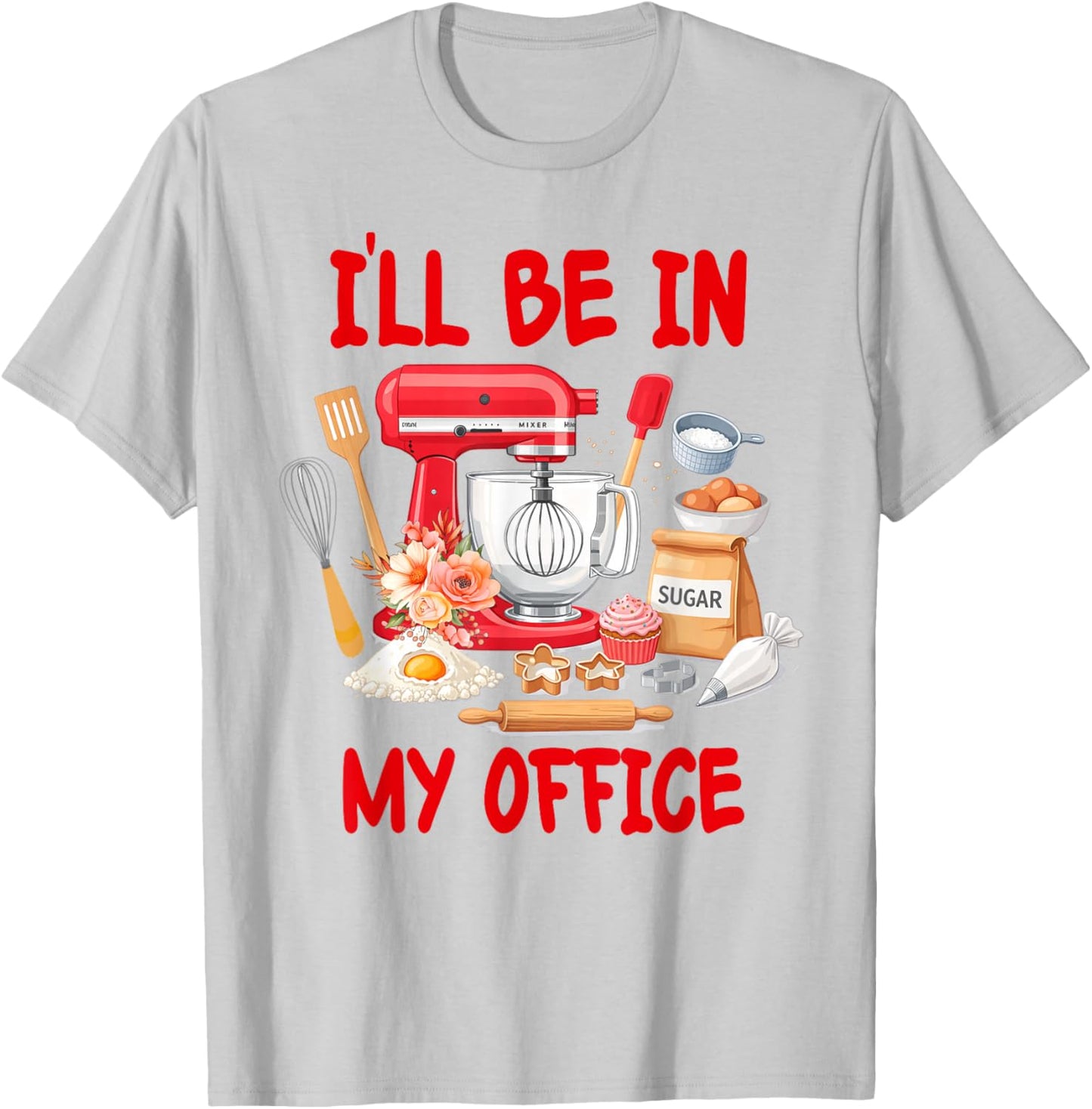Baking Lover Baker Life Cake Dealer Mom I'll Be in My Office T-Shirt - T-Shirt | Ash