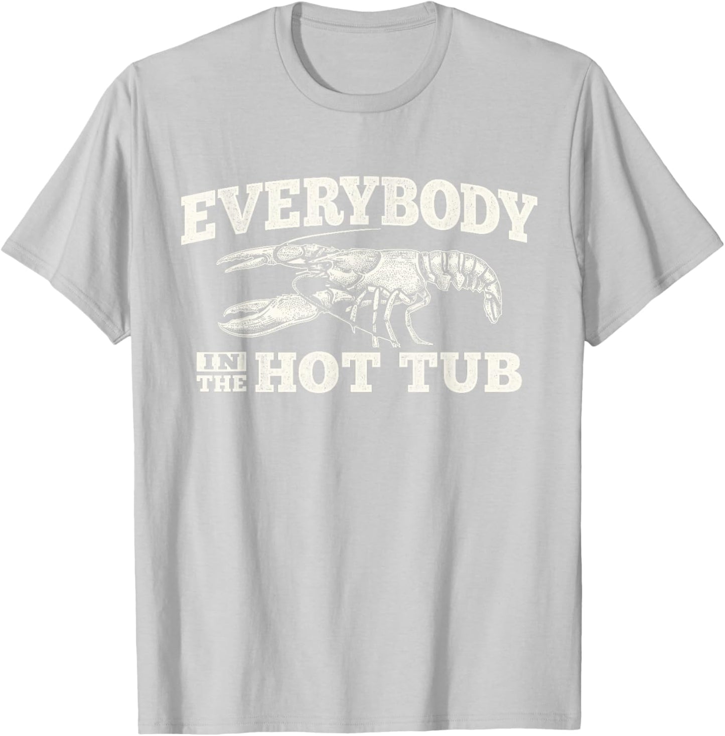 Funny Crawfish Everybody in The Hot Tub Festival Party Men T-Shirt - T-Shirt | Ash
