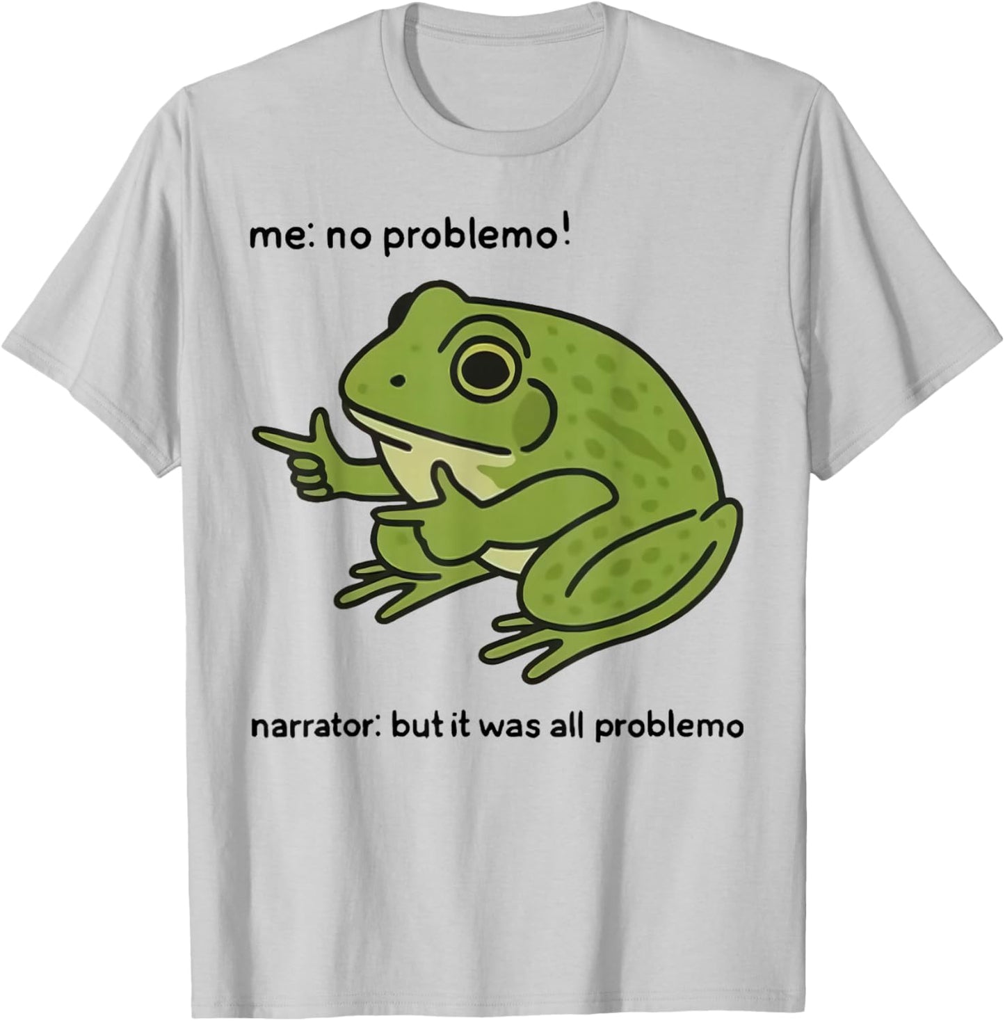 Funny Frog Me No Problemo Narrator But It was All Problemo T-Shirt - T-Shirt | Ash