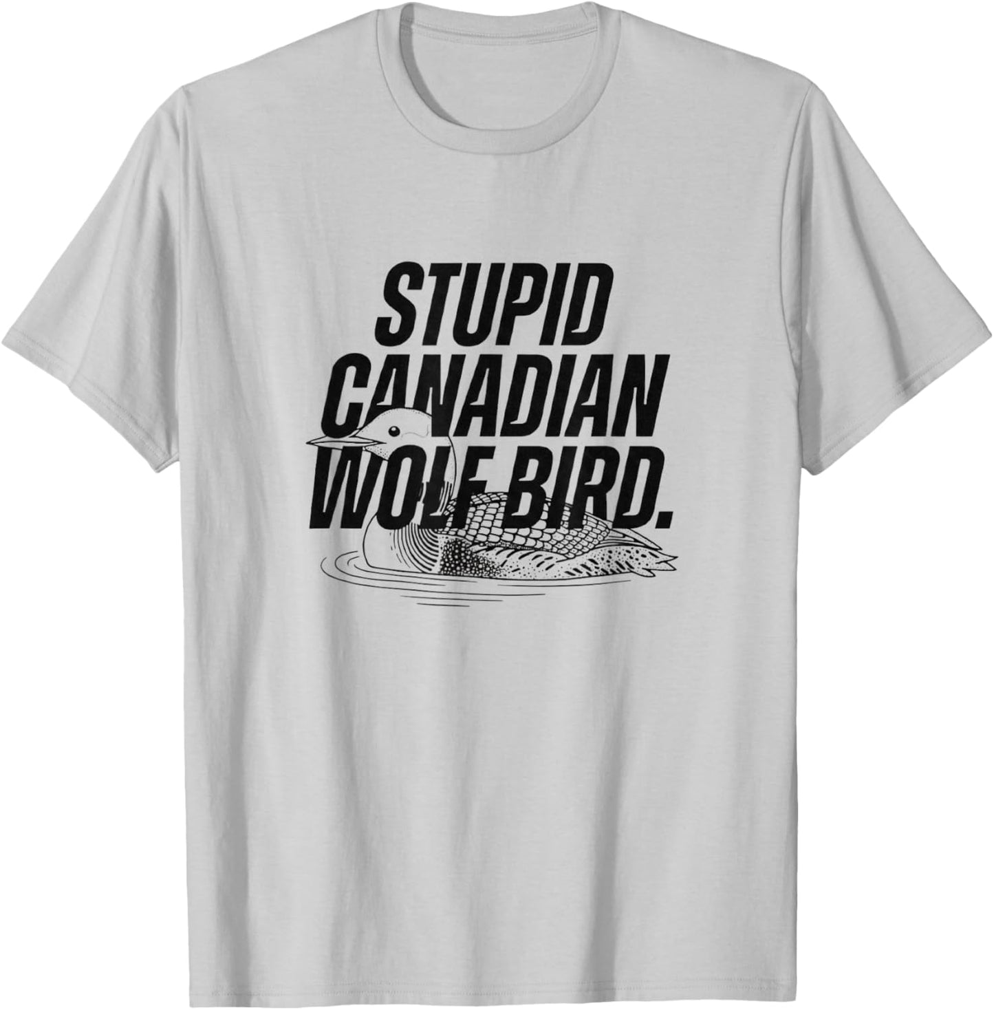 Stupid Canadian Wolf Bird Heated Hockey Loon T-Shirt - T-Shirt | Ash