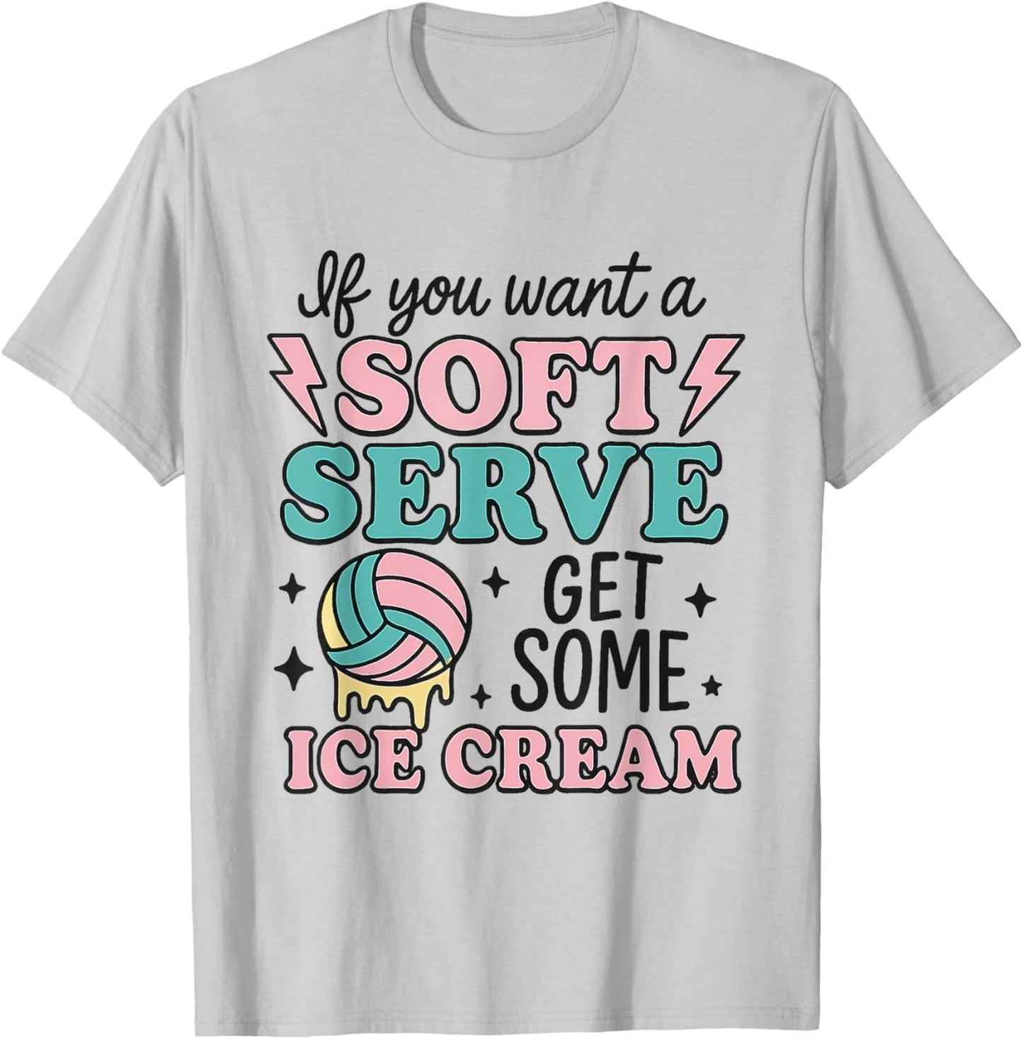 If You Want Soft Serve Go Get Ice Cream Volleyball Lover T-Shirt - T-Shirt | Ash