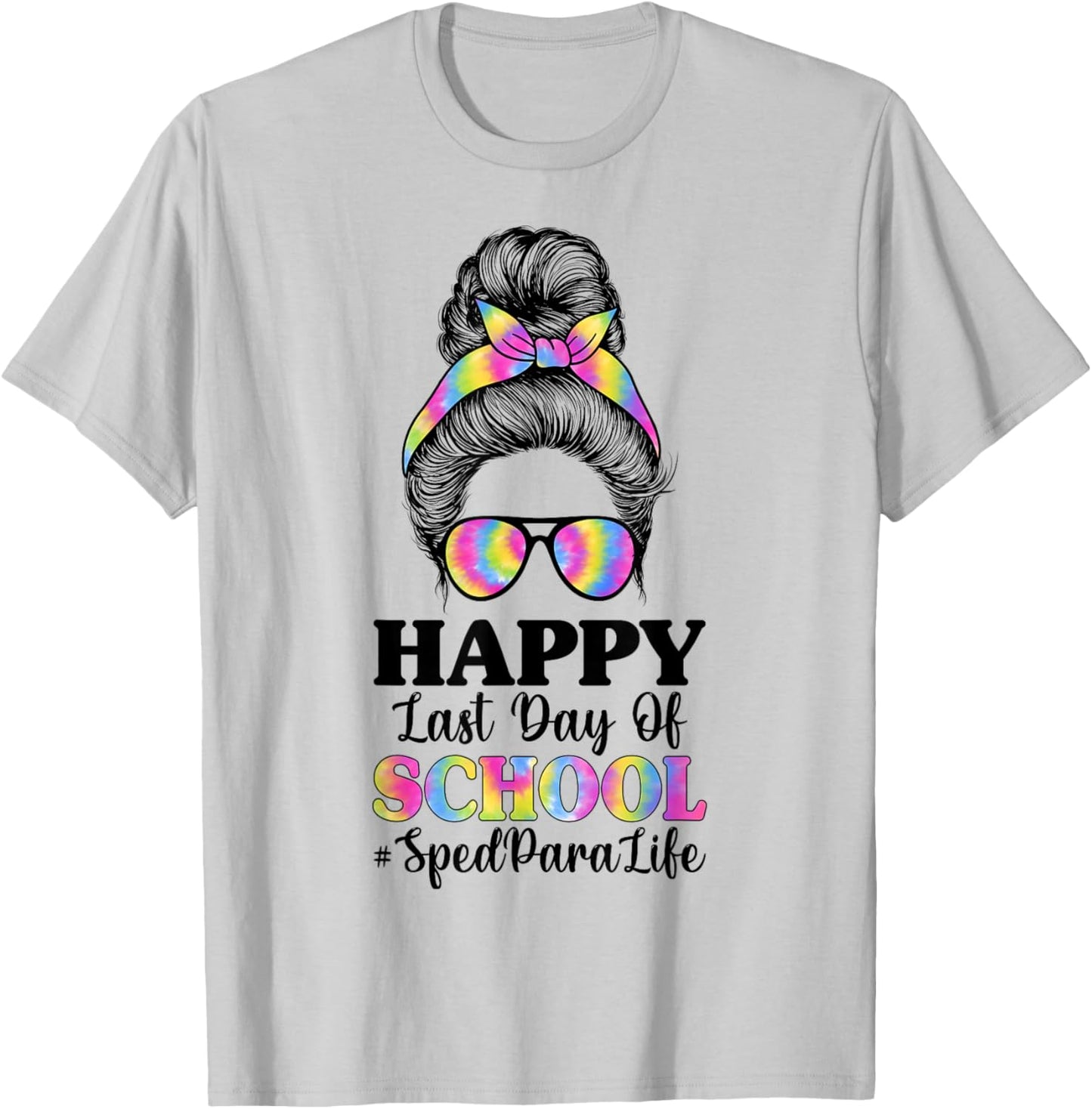 Happy Last Day of School SPED para Life - Messy Bun T-Shirt - T-Shirt | Ash