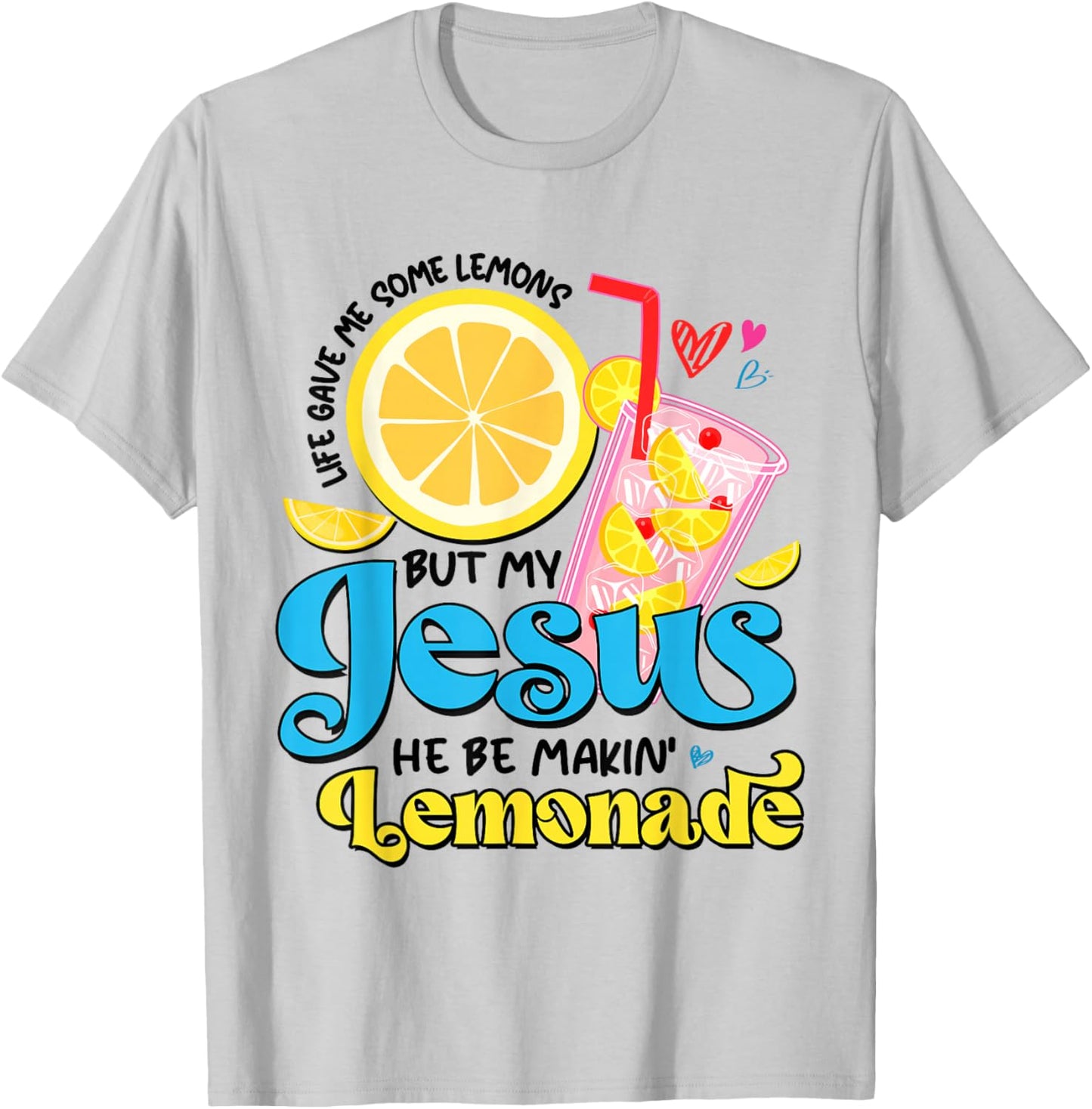 Life Gave Me Some Lemon But My Jesus He Be Makin' Lemonade T-Shirt - T-Shirt | Ash