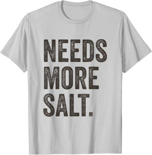 Needs More Salt Chefs Funny Salty Food Undersalted T-Shirt - T-Shirt | Ash