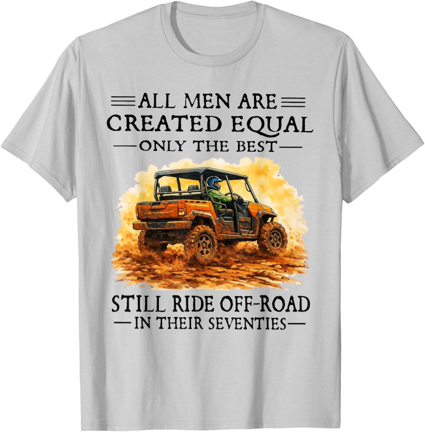 Men are Created Equal Still Ride Off-Road in Their Seventies T-Shirt - T-Shirt | Ash