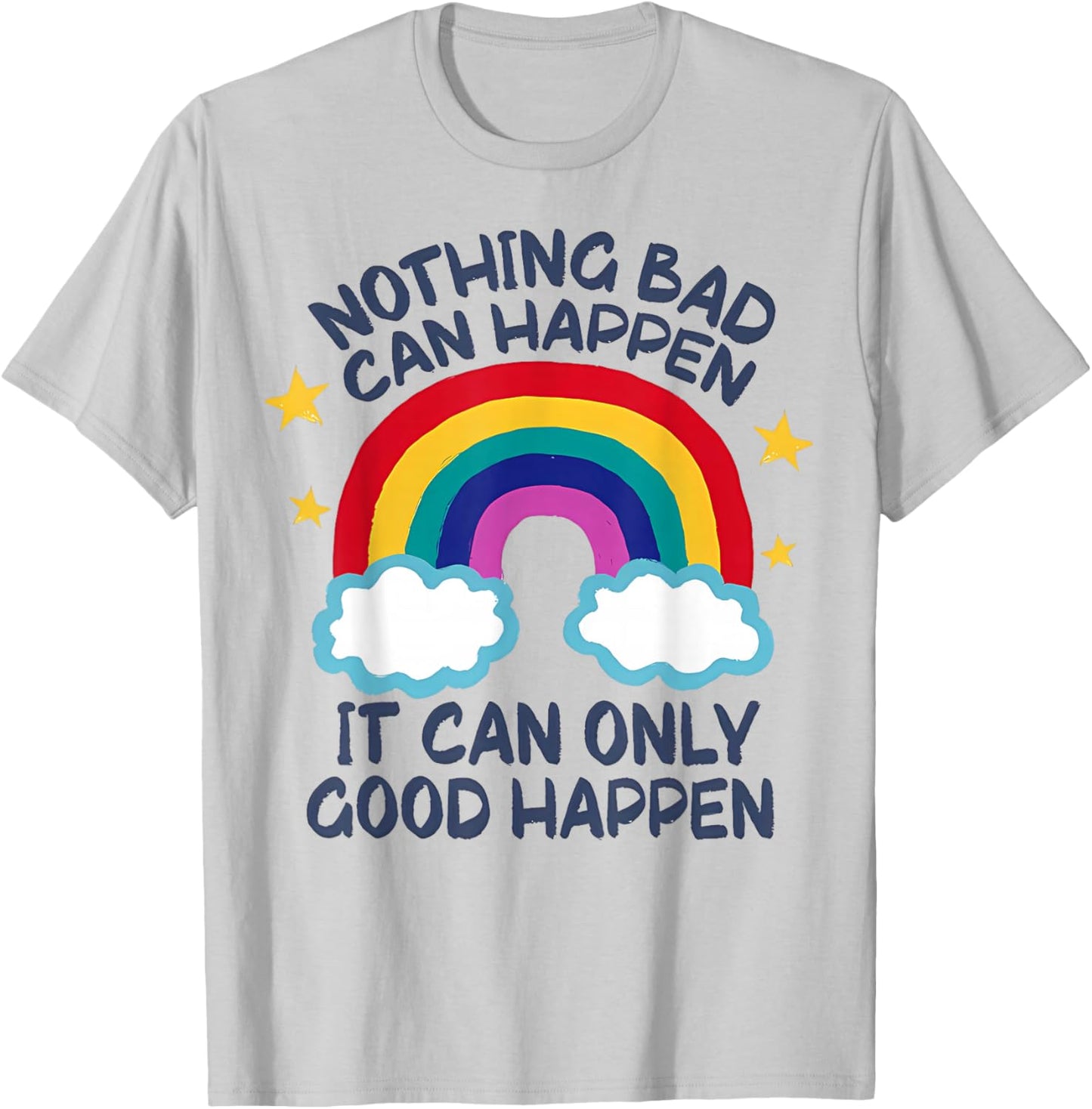 Nothing Bad Can Happen It Can Only Good Happen Funny T-Shirt - T-Shirt | Ash