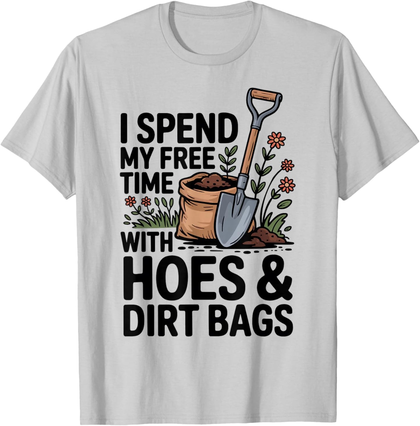 I Spend My Free Time with Hoes and Dirt Bags T-Shirt - T-Shirt | Ash