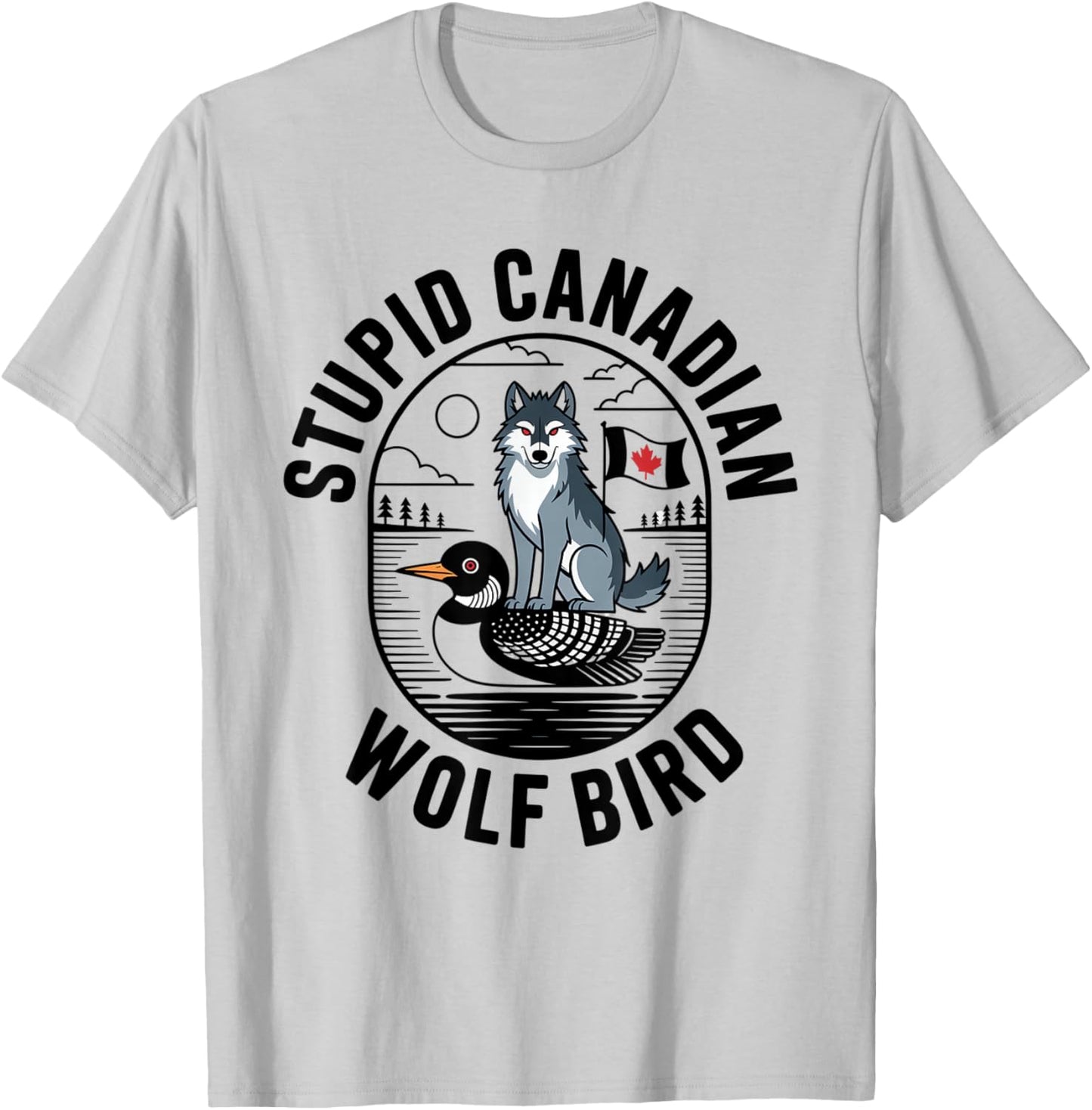 Stupid Canadian Wolf Bird Funny Lover Loon Humor T-Shirt - T-Shirt | Ash