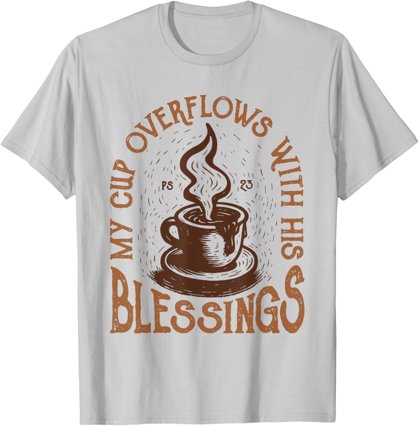 My Cup Overflows with His Blessings Christian Faith T-Shirt - T-Shirt | Ash