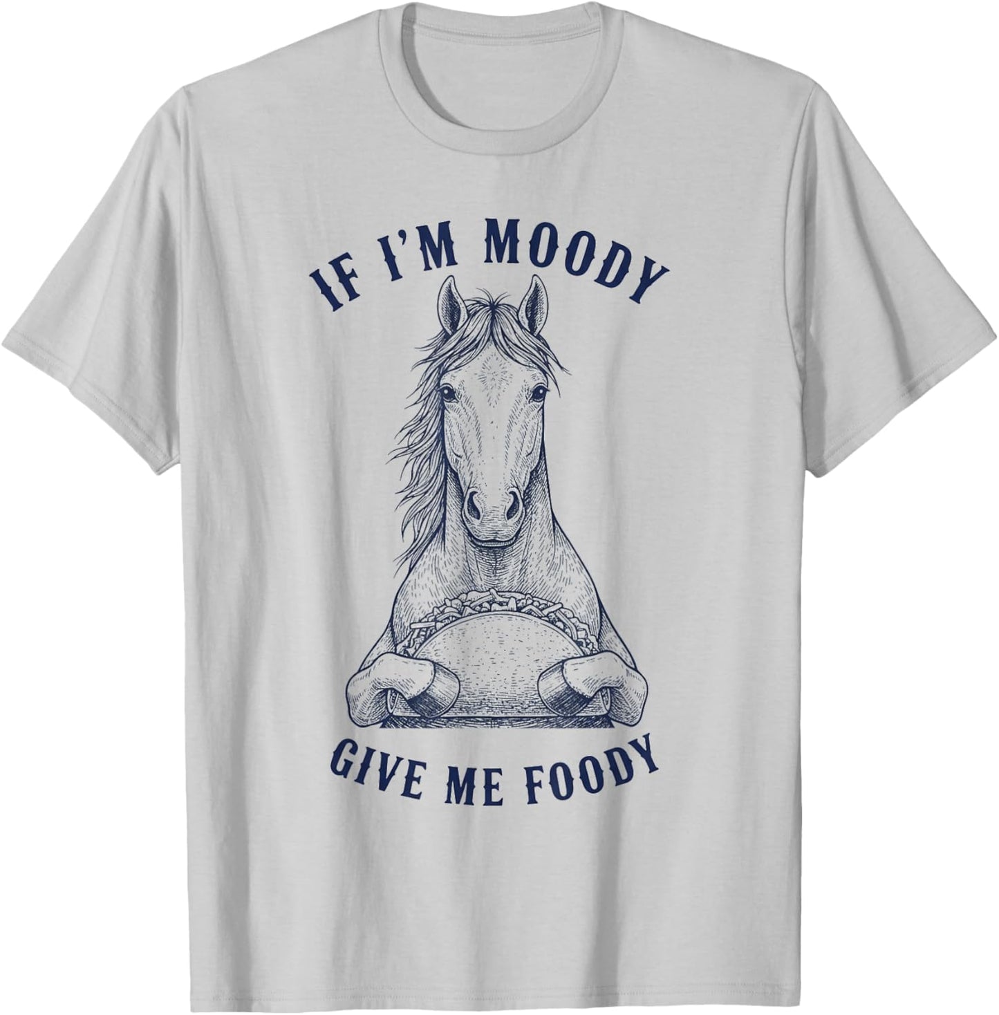 Horse Eating Taco If I'm Moody Give Me Foody Funny Animal T-Shirt - T-Shirt | Ash