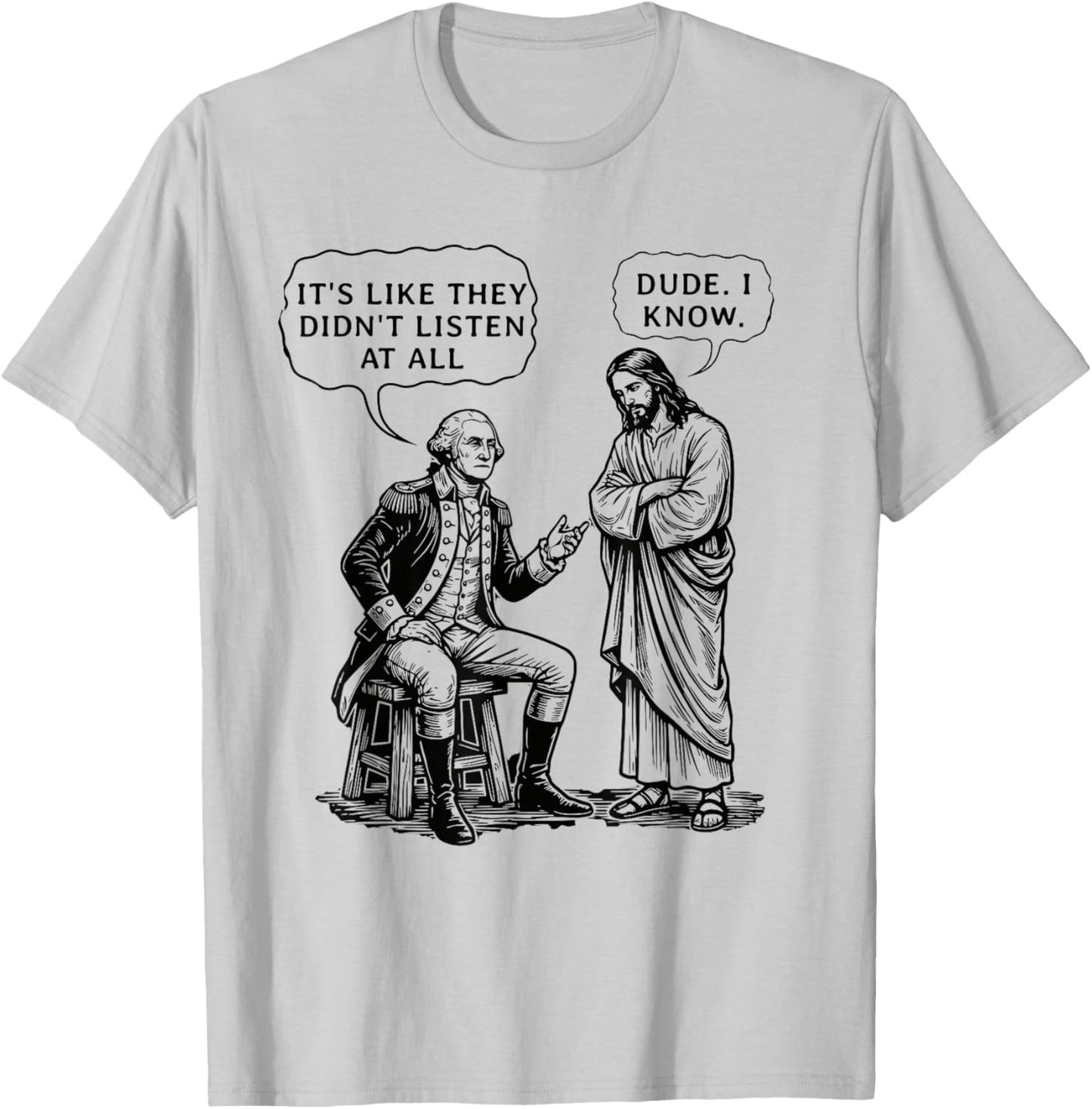 Funny Meme Design George Washington and Jesus Dude I Know T-Shirt - T-Shirt | Ash