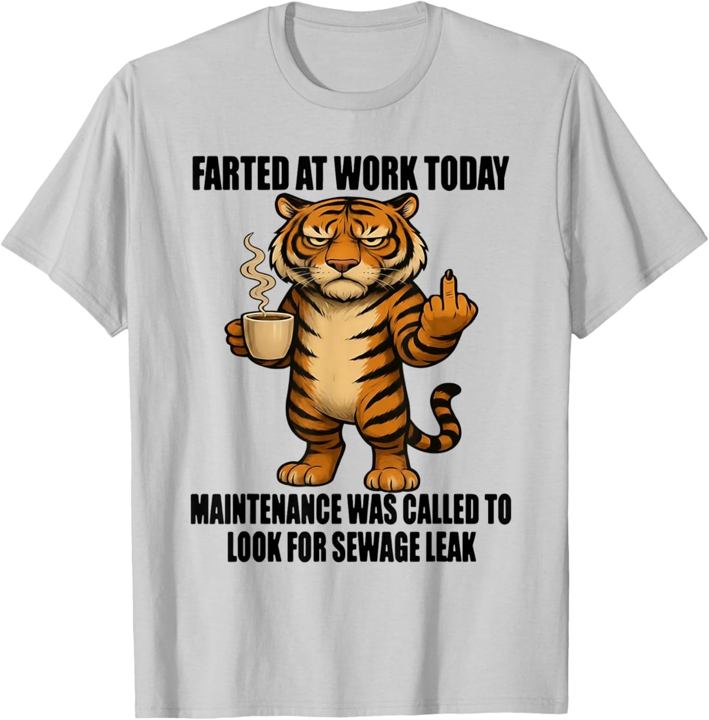 Tiger Farted at Work Today Maintenance was Called to Look T-Shirt - T-Shirt | Ash
