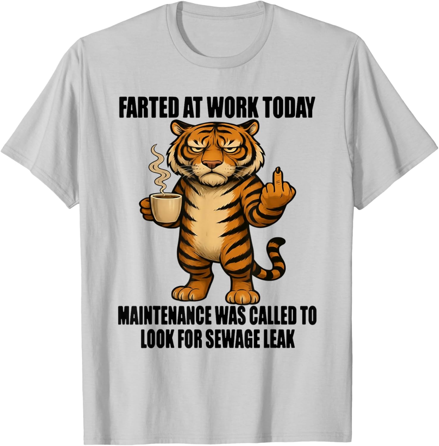 Tiger Farted at Work Today Maintenance was Called to Look T-Shirt - T-Shirt | Ash