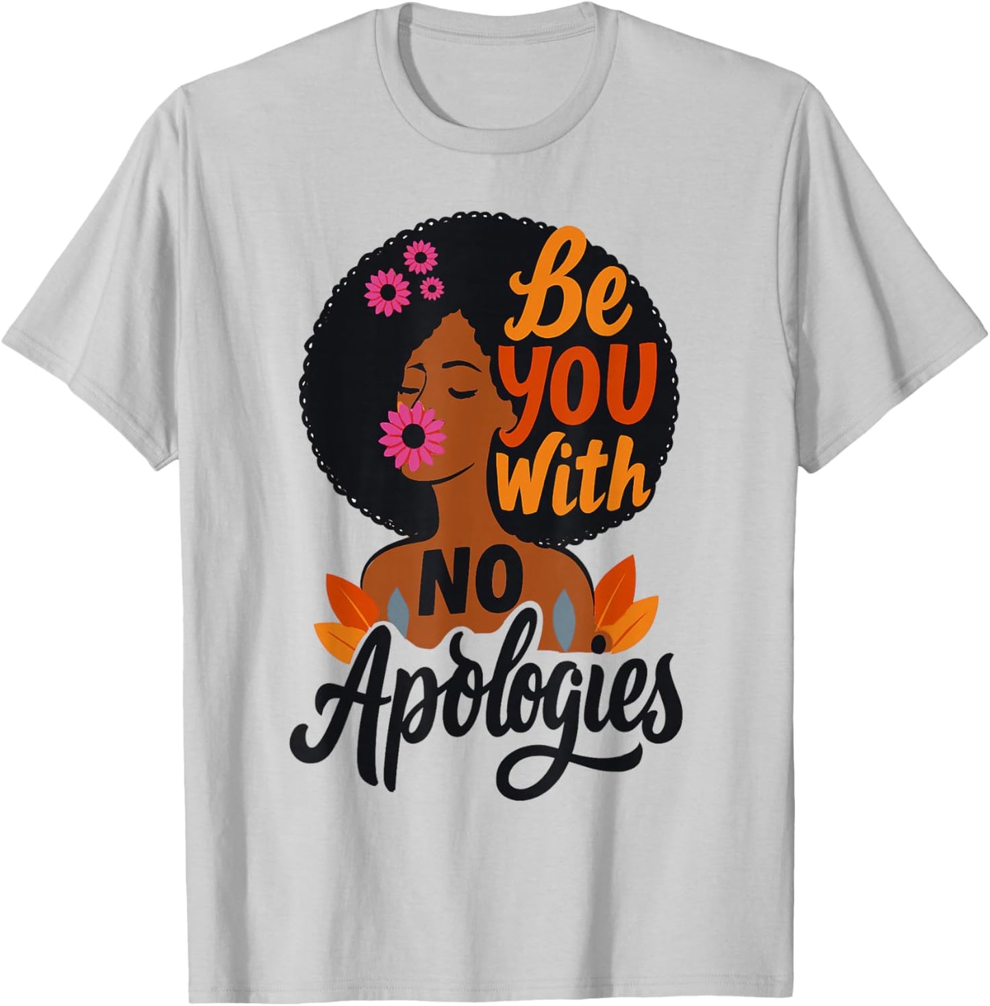 Black Girl Empowered Woman Be That You with No Apologies T-Shirt - T-Shirt | Ash