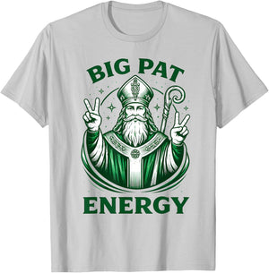 Big Pat Energy St Patrick’s Day Saint Patrick Funny Irish T-Shirt - T-Shirt | Ash