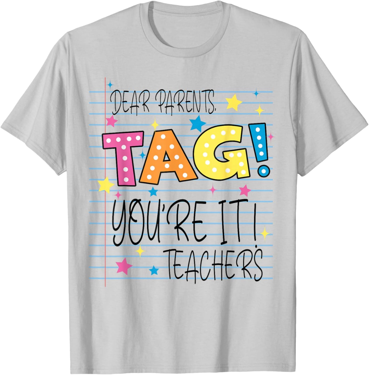 Dear Parents Tag You're It Love Teachers Last Day of School T-Shirt - T-Shirt | Ash