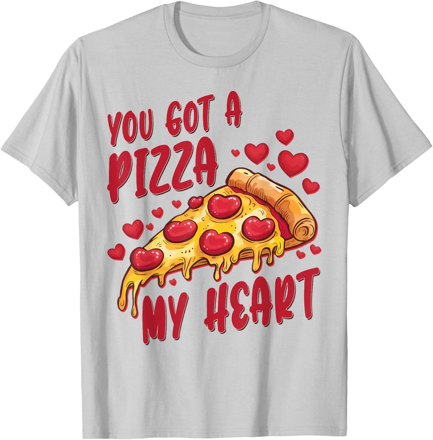 You Got A Pizza Funny Foodie Valentine's Day T-Shirt - T-Shirt | Ash