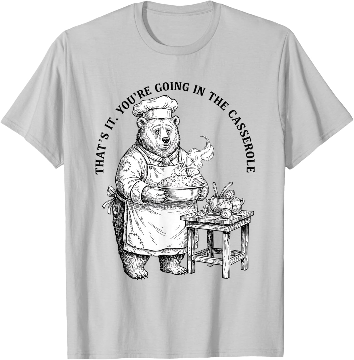 You’re Going in The Casserole Bear Chef Meme Funny Cooking T-Shirt - T-Shirt | Ash