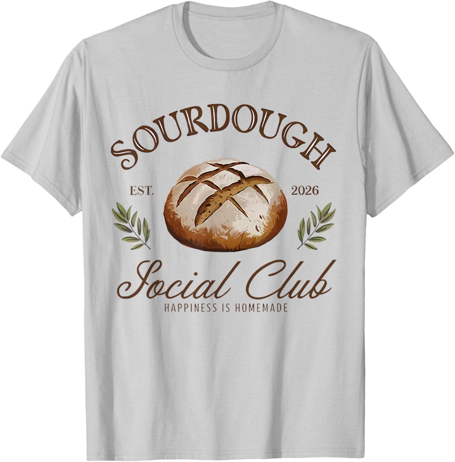 Sourdough Social Club Est 2026 Bread Happiness is Homemade T-Shirt - T-Shirt | Ash