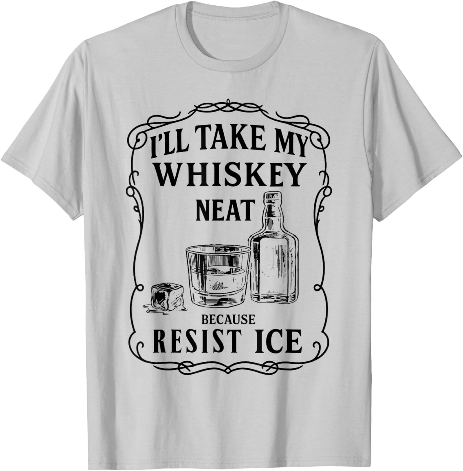 I'll Take My Whiskey Vintage Neat Because Ice Men Women T-Shirt - T-Shirt | Ash