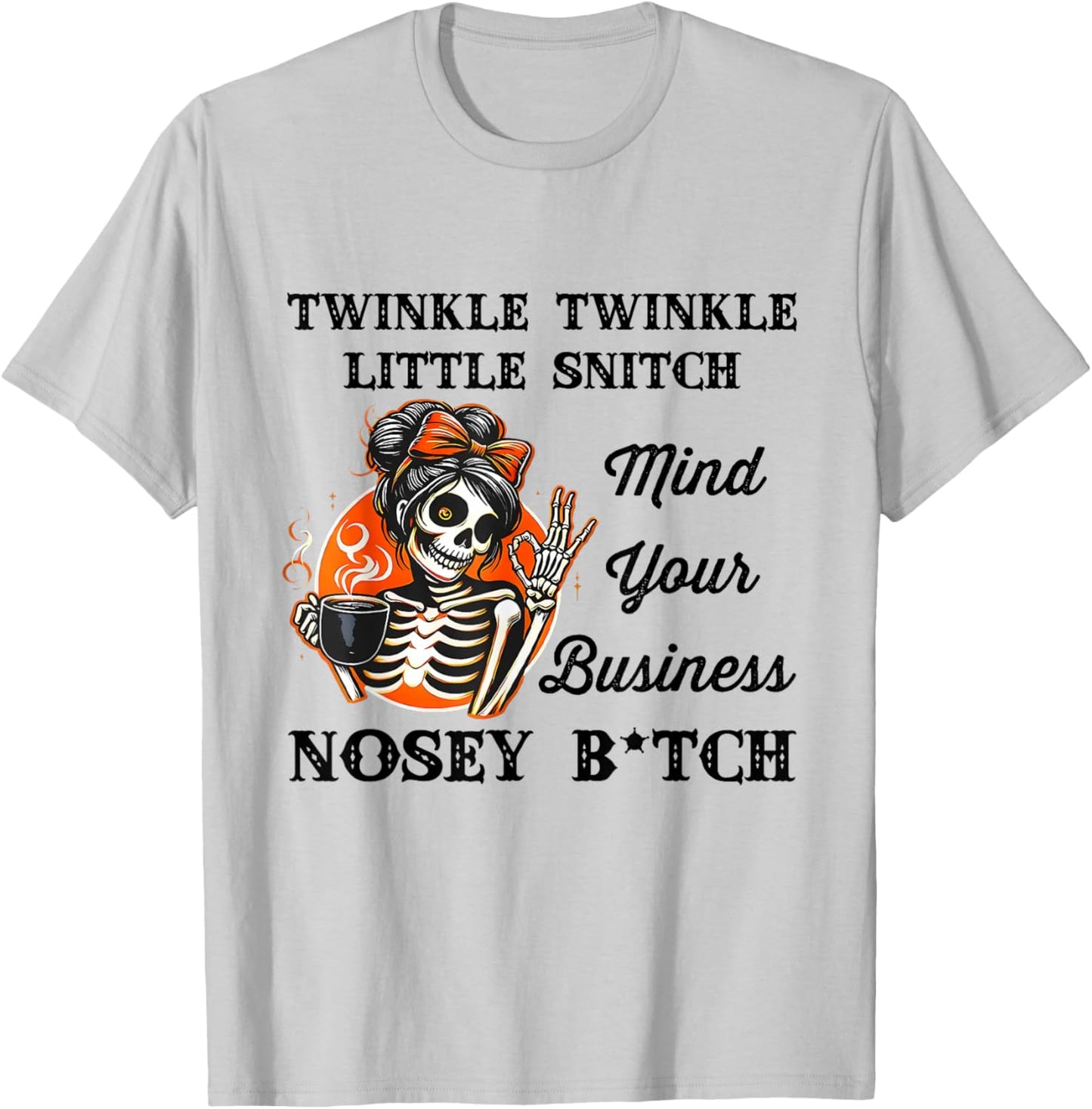 Twinkle Twinkle Little Snitch Mind Your Business Nosey Btch T-Shirt - T-Shirt | Ash