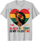 Black History is My Valentine Heart Afro Black History Month T-Shirt - T-Shirt | Ash