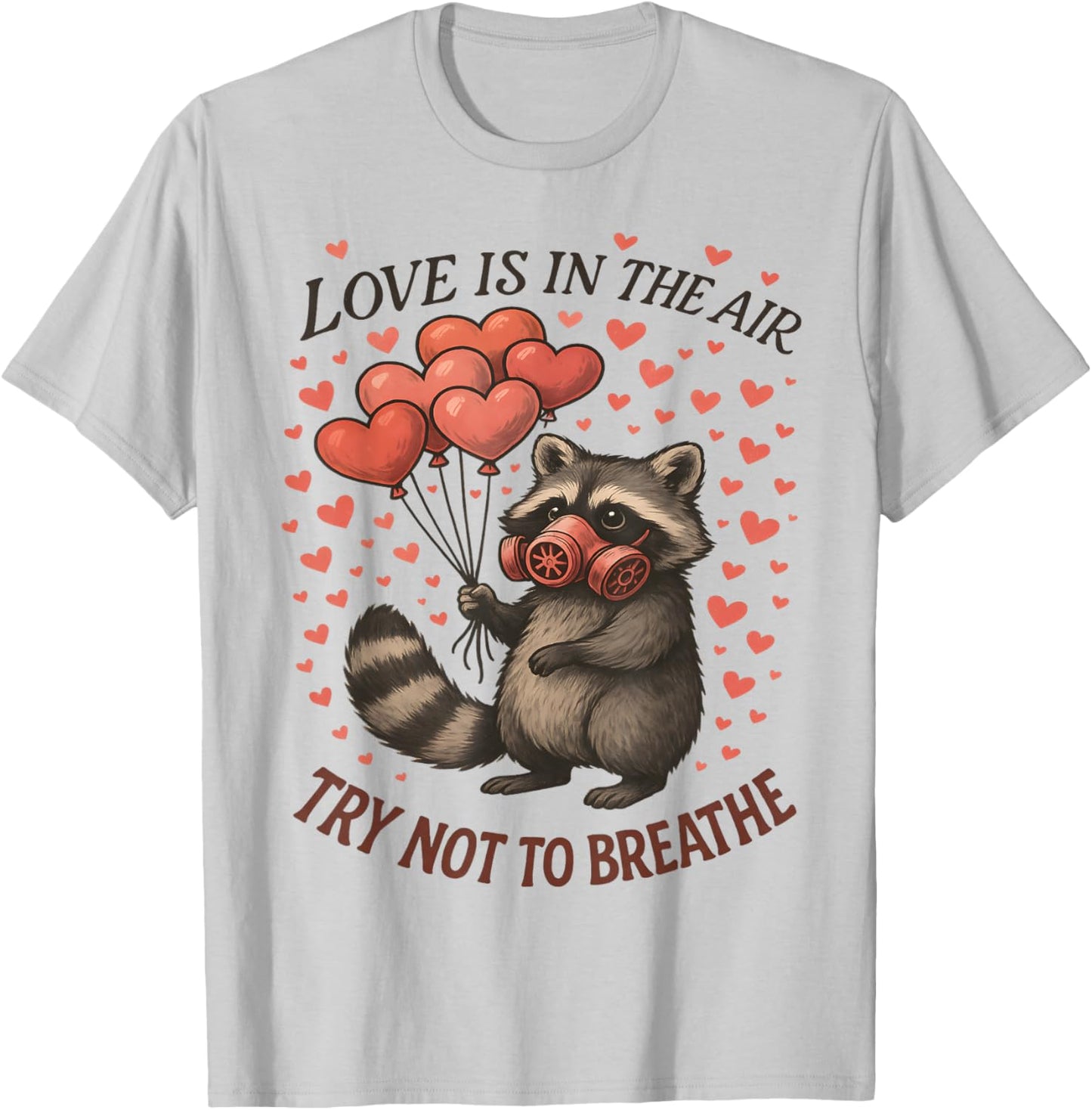 Love in Air Try Not Breathe Funny Raccoon Anti Valentine Day T-Shirt - T-Shirt | Ash