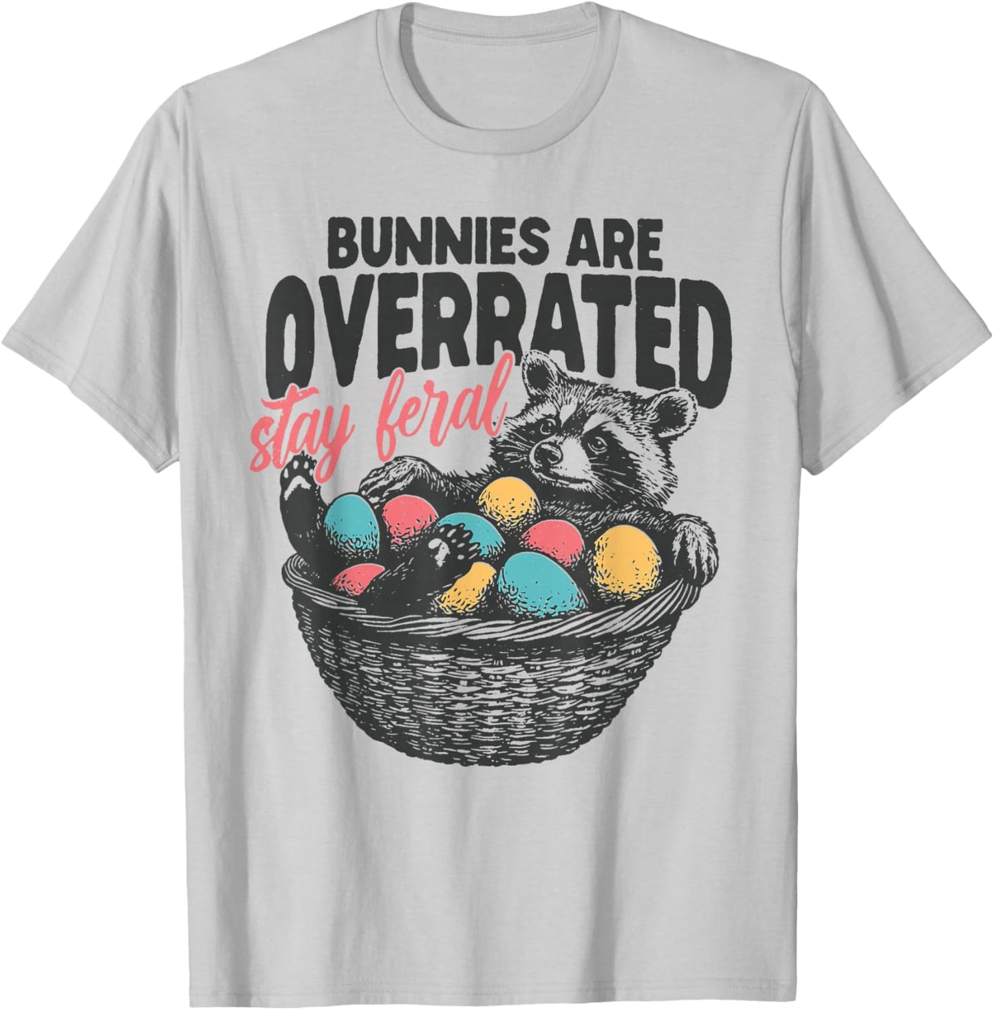 Bunnies are Overrated Stay Feral Raccoon Eggs Happy Easter T-Shirt - T-Shirt | Ash