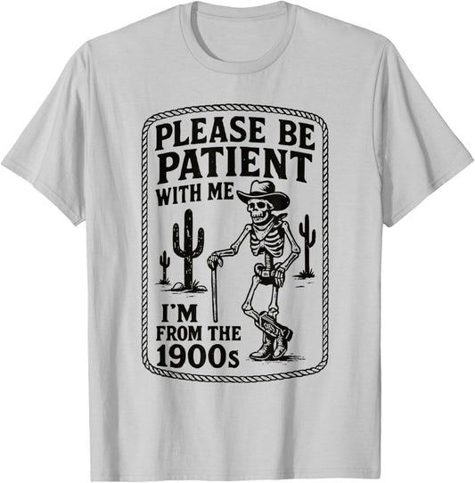 Please Be Patient with Me I’m from The 1900s Funny Skeleton T-Shirt - T-Shirt | Ash
