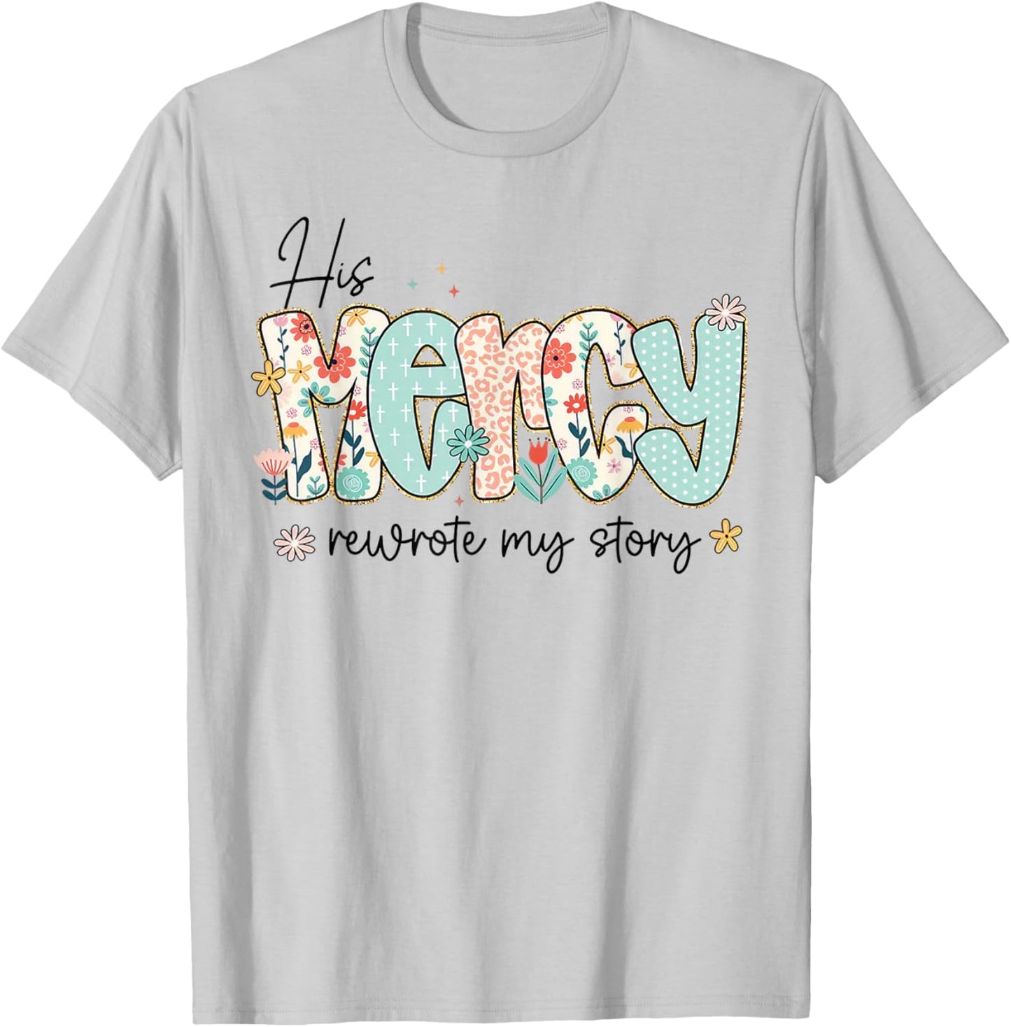 His Mercy Rewrote My Story Christian Faith Typography Design T-Shirt - T-Shirt | Ash