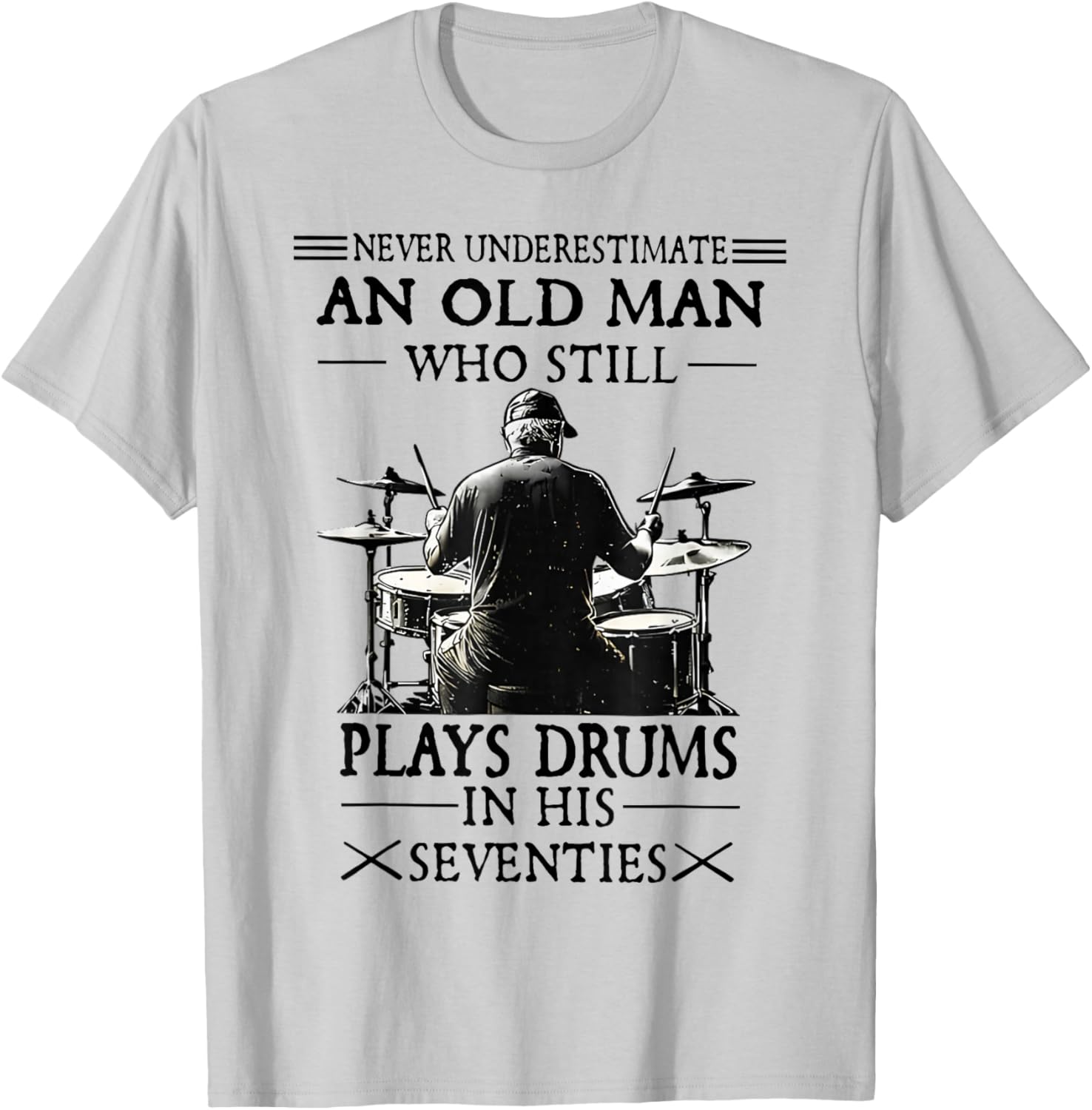 Never Underestimate an Old Man Who Still Plays Drums T-Shirt - T-Shirt | Ash