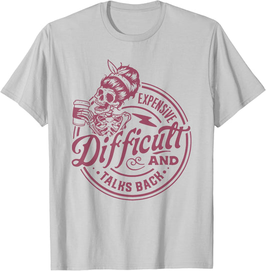 Expensive Difficult and Talks Back Funny Skull Messy Bun T-Shirt - T-Shirt | Ash