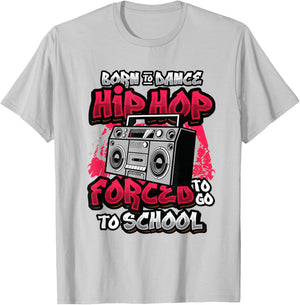 Born To Dance Hip Hop Forced To Go To School Hip Hop Dancing T-Shirt - T-Shirt | Ash