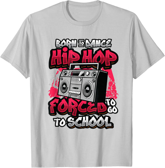Born To Dance Hip Hop Forced To Go To School Hip Hop Dancing T-Shirt - T-Shirt | Ash
