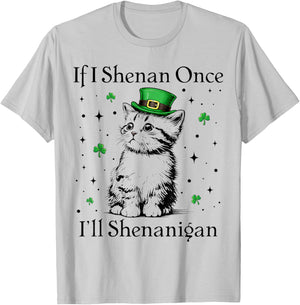 St Patricks Day If I Shenan Once I’ll Shenanigan Funny Cat T-Shirt - T-Shirt | Ash