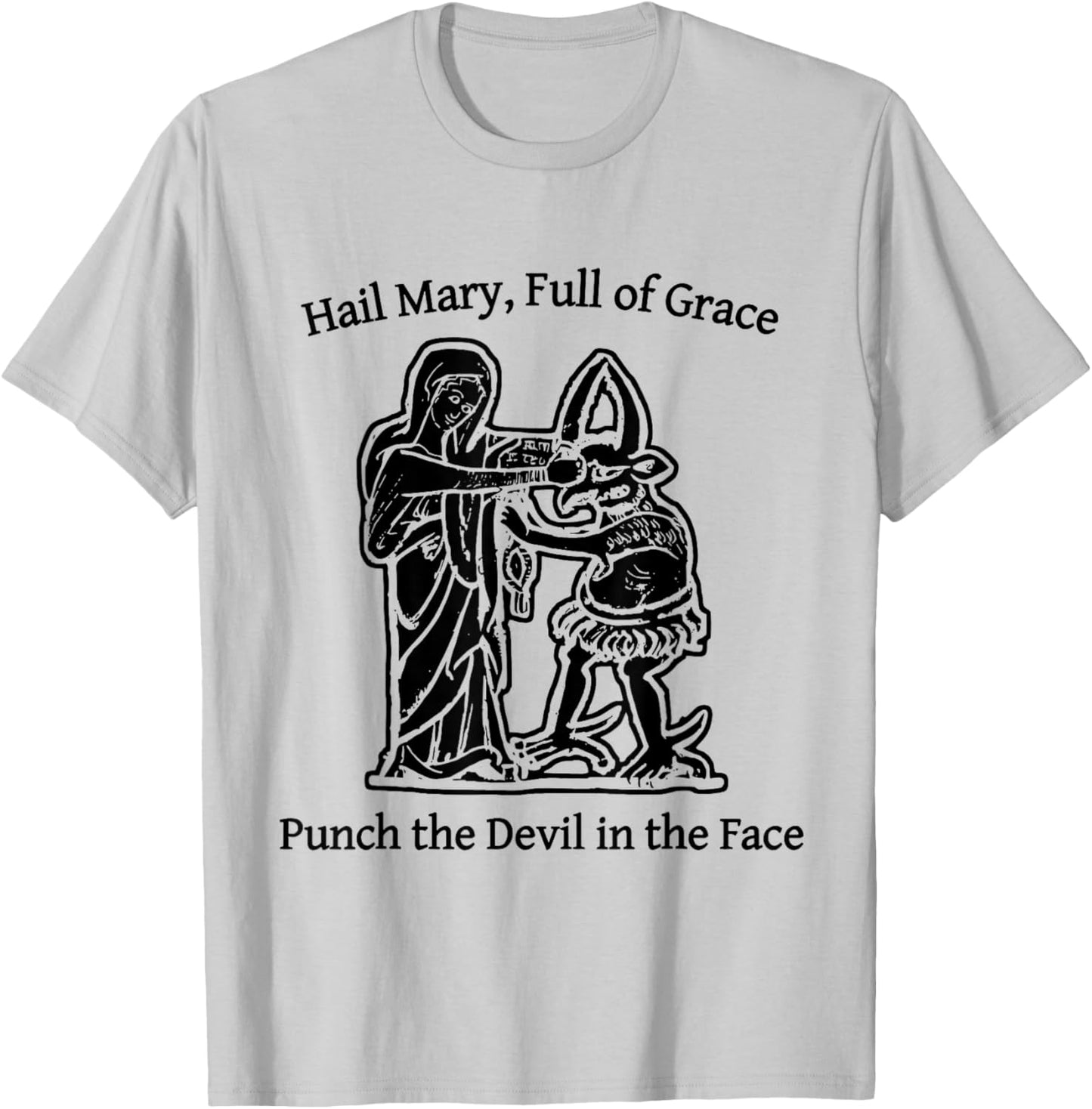 Hail Mary Full of Grace Punch The Devil in The Face T-Shirt - T-Shirt | Ash