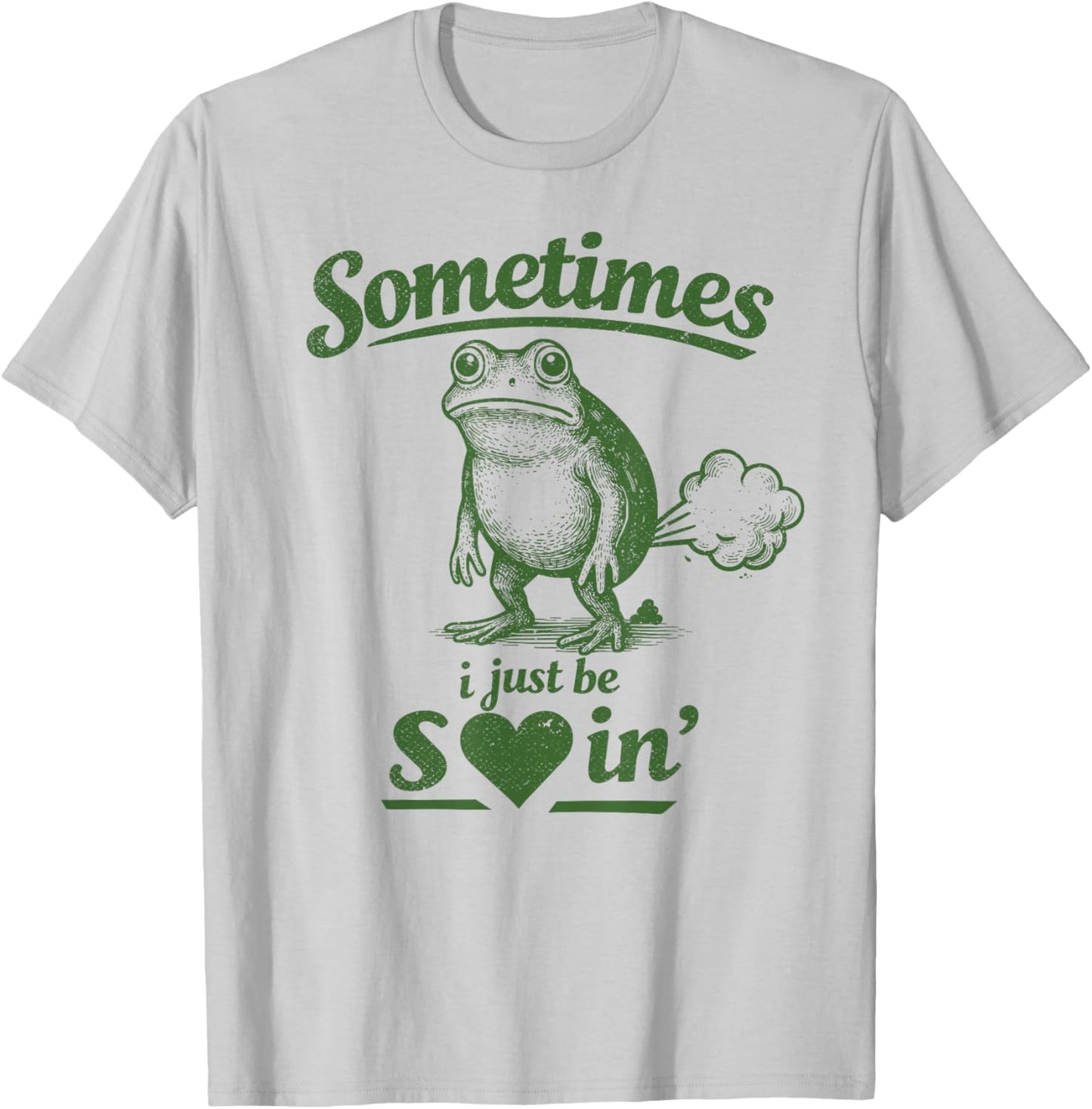 Sometimes I Just Be Sharting, Farting Poop Humor Frog T-Shirt - T-Shirt | Ash