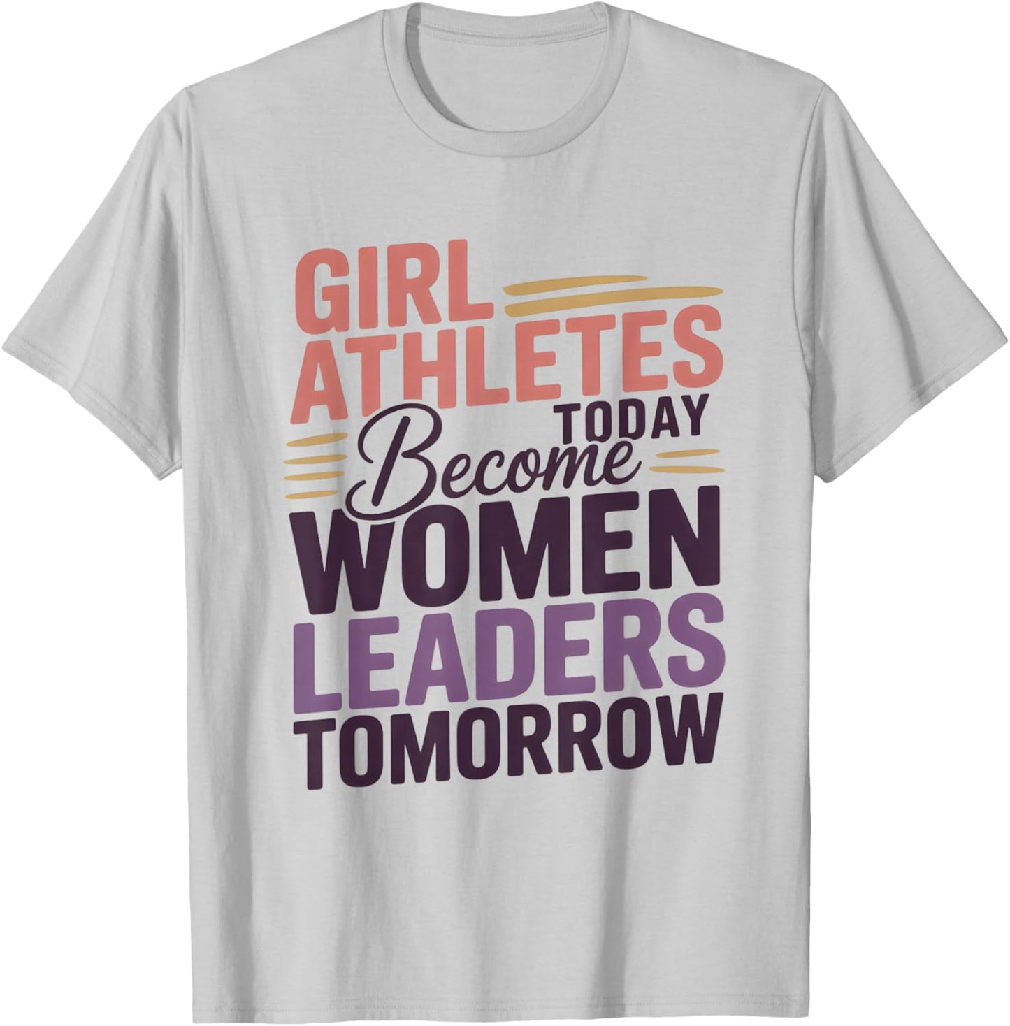 Girl Athletes Today Become Women Leaders Tomorrow T-Shirt - T-Shirt | Ash