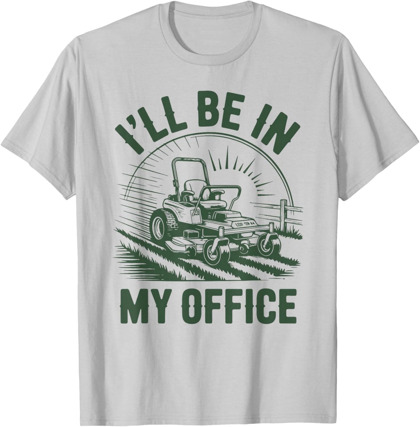 Zero-Turn Lawn Mower Dad Funny I'll Be in Office Mowing Gift T-Shirt - T-Shirt | Ash