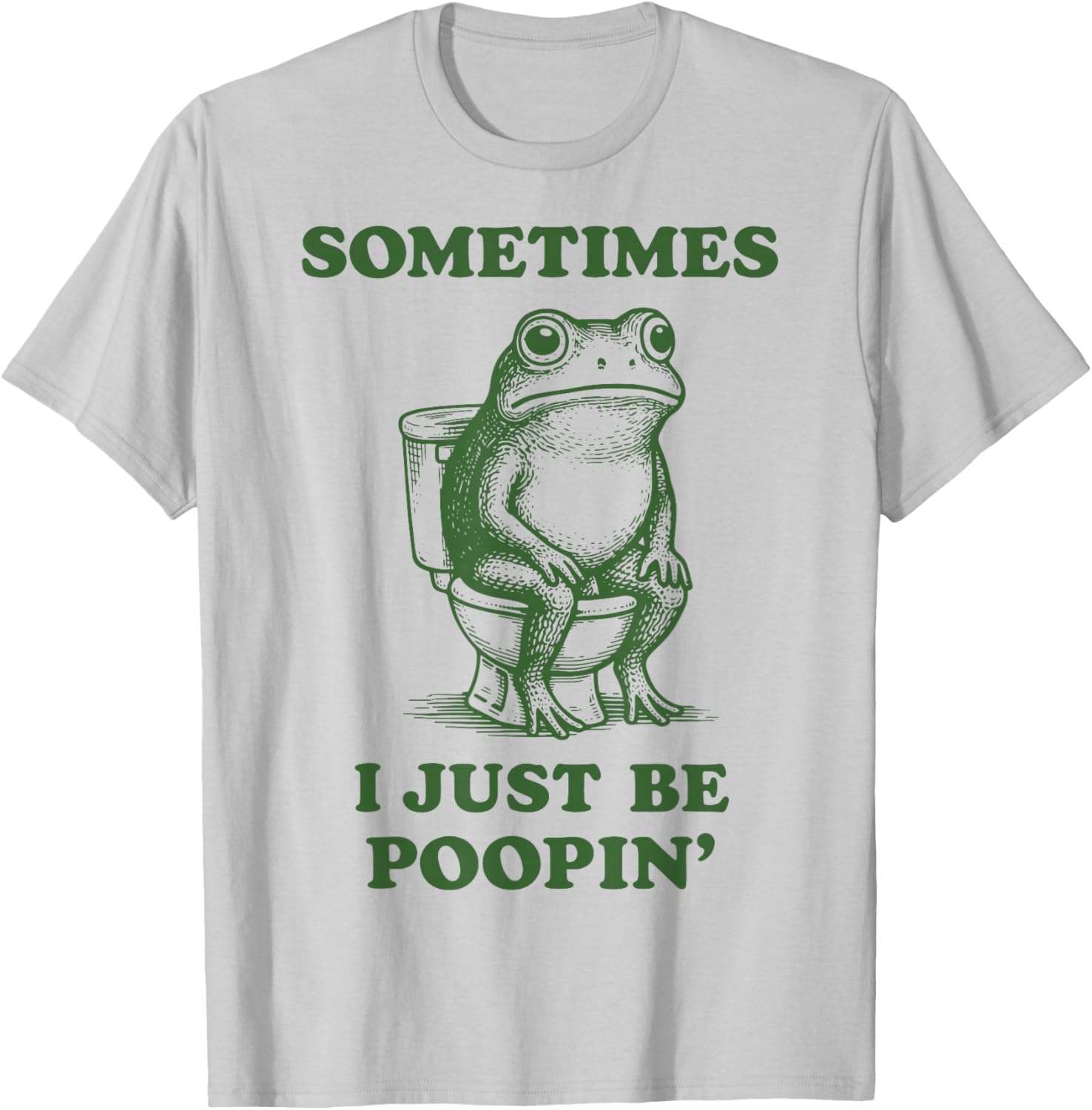 Sometimes I Just Be Poopin' Frog T-Shirt - T-Shirt | Ash