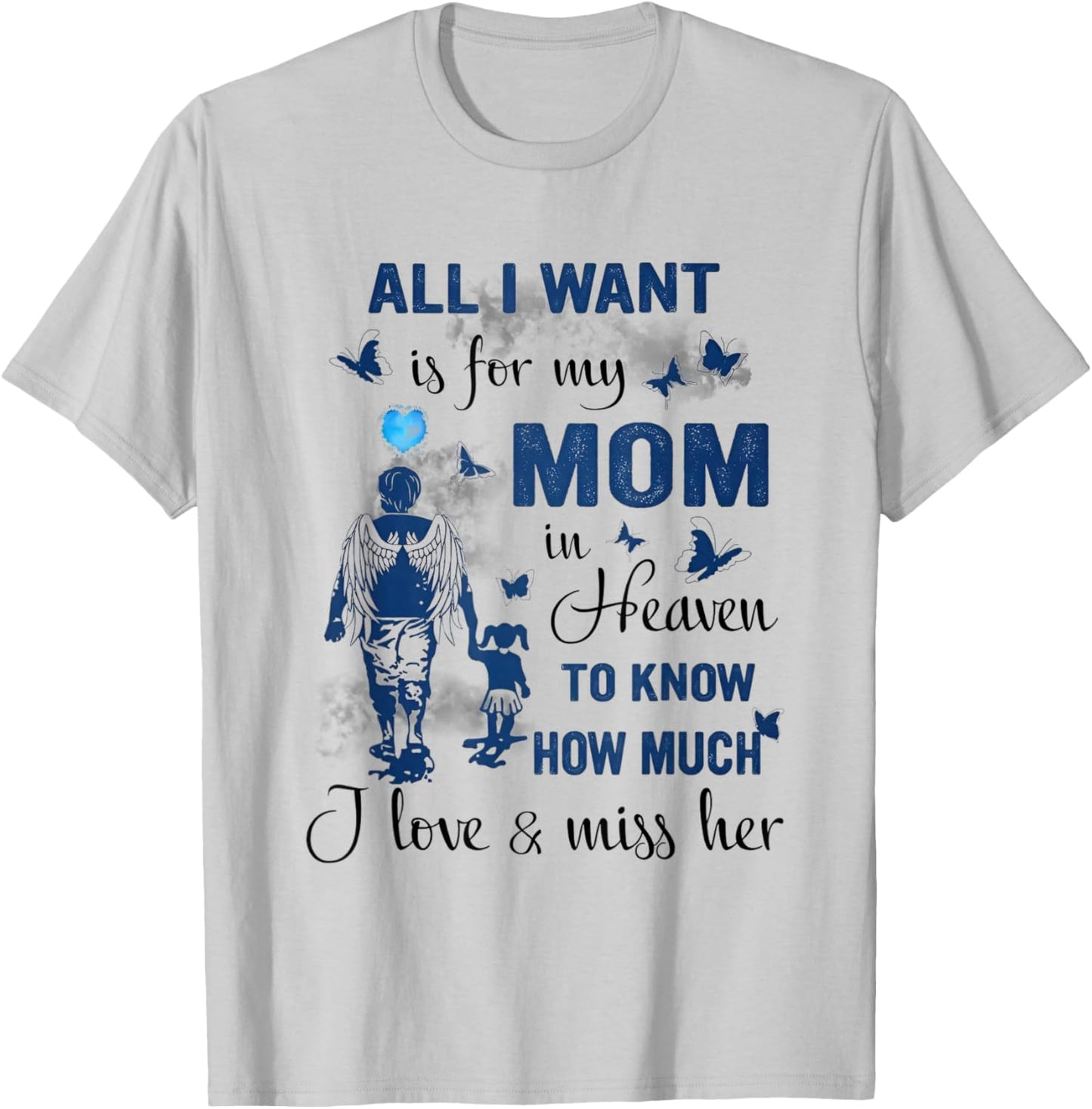 All I Want is for My Mom in Heaven to Know How Much I Love T-Shirt - T-Shirt | Ash